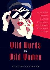 Wild Words for Wild Women: An Unbridled Collection of Candid Observations and Extremely Opinionated Bon Mots (Girls run the world, Nasty women, Affirmation quotes) hind ja info | Ühiskonnateemalised raamatud | kaup24.ee