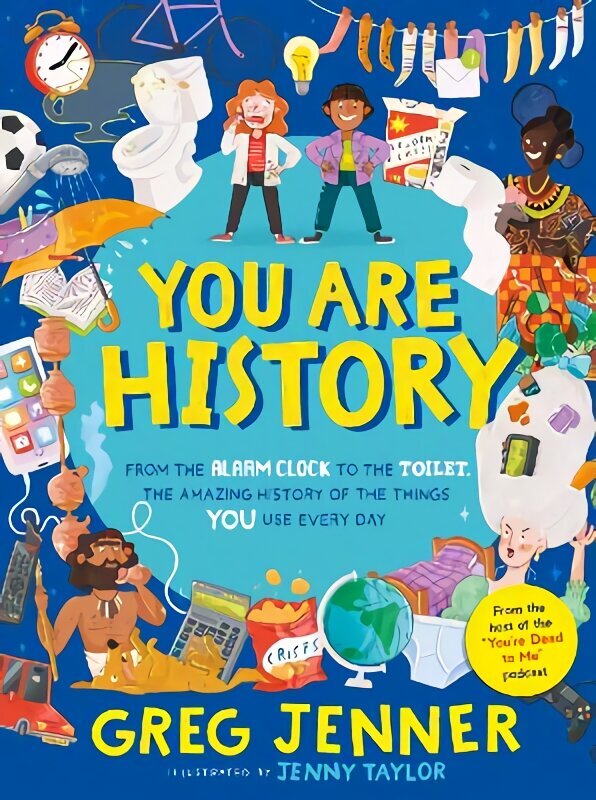 You Are History: From the Alarm Clock to the Toilet, the Amazing History of the Things You Use Every Day цена и информация | Noortekirjandus | kaup24.ee