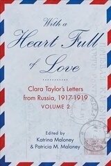 With A Heart Full of Love: Clara Taylor's Letters from Russia 1918-1919 Volume 2 цена и информация | Биографии, автобиогафии, мемуары | kaup24.ee