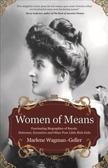 Women of Means: The Fascinating Biographies of Royals, Heiresses, Eccentrics and Other Poor Little Rich Girls (Stories of the Rich & Famous, Famous Women) цена и информация | Биографии, автобиогафии, мемуары | kaup24.ee