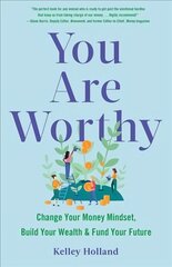 You Are Worthy: Change Your Money Mindset, Build Your Wealth, and Fund Your Future цена и информация | Книги по социальным наукам | kaup24.ee