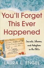 You'll Forget This Ever Happened: Secrets, Shame, and Adoption in the 1960s цена и информация | Биографии, автобиогафии, мемуары | kaup24.ee