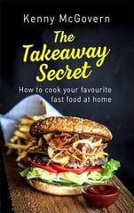 Takeaway Secret, 2nd edition: How to cook your favourite fast food at home цена и информация | Книги рецептов | kaup24.ee