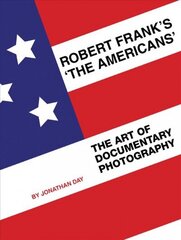Robert Frank's 'The Americans': The Art of Documentary Photography hind ja info | Fotograafia raamatud | kaup24.ee