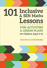 101 Inclusive and SEN Maths Lessons: Fun Activities and Lesson Plans for Children Aged 3 - 11 цена и информация | Книги по социальным наукам | kaup24.ee