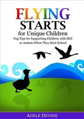 Flying Starts for Unique Children: Top Tips for Supporting Children with SEN or Autism When They Start School цена и информация | Книги по социальным наукам | kaup24.ee