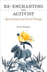 Re-enchanting the Activist: Spirituality and Social Change цена и информация | Духовная литература | kaup24.ee