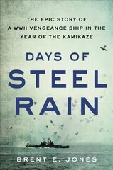 Days of Steel Rain: The Epic Story of a WWII Vengeance Ship in the Year of the Kamikaze hind ja info | Ühiskonnateemalised raamatud | kaup24.ee