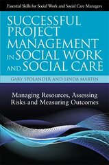 Successful Project Management in Social Work and Social Care: Managing Resources, Assessing Risks and Measuring Outcomes hind ja info | Ühiskonnateemalised raamatud | kaup24.ee