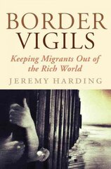 Border Vigils: Keeping Migrants Out of the Rich World цена и информация | Книги по социальным наукам | kaup24.ee