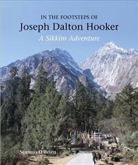 In the Footsteps of Joseph Dalton Hooker: A Sikkim adventure hind ja info | Reisiraamatud, reisijuhid | kaup24.ee