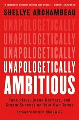 Unapologetically Ambitious: Take Risks, Break Barriers, and Create Success on Your Own Terms hind ja info | Majandusalased raamatud | kaup24.ee