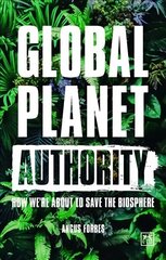 Global Planet Authority: How we're about to save the biosphere hind ja info | Ühiskonnateemalised raamatud | kaup24.ee