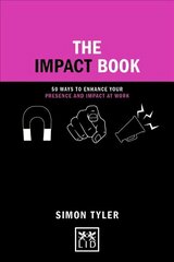 Impact Book: 50 ways to enhance your presence and impact at work цена и информация | Книги по экономике | kaup24.ee