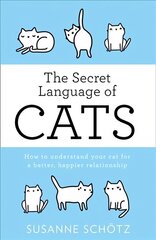 Secret Language Of Cats: How to Understand Your Cat for a Better, Happier Relationship edition hind ja info | Tervislik eluviis ja toitumine | kaup24.ee