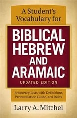 Student's Vocabulary for Biblical Hebrew and Aramaic, Updated Edition: Frequency Lists with Definitions, Pronunciation Guide, and Index Revised edition hind ja info | Usukirjandus, religioossed raamatud | kaup24.ee