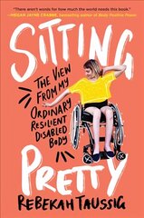 Sitting Pretty: The View from My Ordinary Resilient Disabled Body hind ja info | Elulooraamatud, biograafiad, memuaarid | kaup24.ee