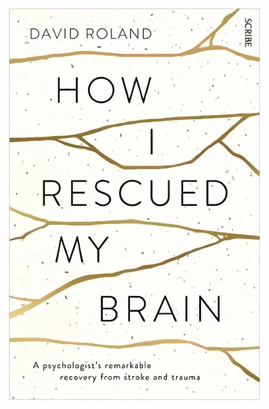 How I Rescued My Brain: a psychologist's remarkable recovery from stroke and trauma New edition цена и информация | Elulooraamatud, biograafiad, memuaarid | kaup24.ee