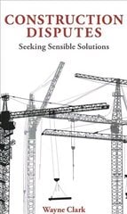 Construction Disputes: Seeking Sensible Solutions hind ja info | Majandusalased raamatud | kaup24.ee