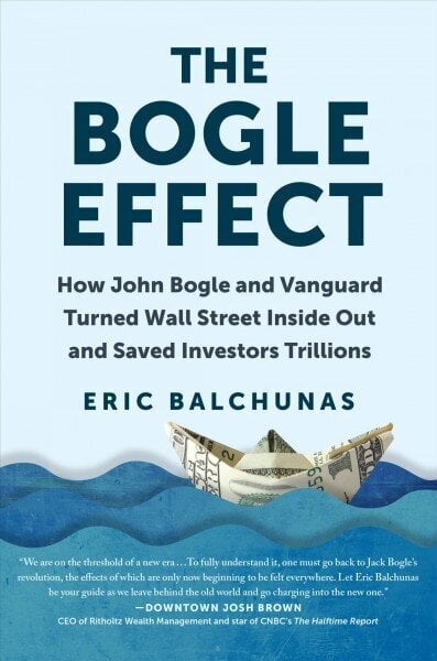 Bogle Effect: How John Bogle and Vanguard Turned Wall Street Inside Out and Saved Investors Trillions цена и информация | Majandusalased raamatud | kaup24.ee