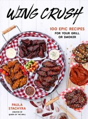 Wing Crush: 100 Epic Recipes for Your Grill or Smoker hind ja info | Retseptiraamatud | kaup24.ee