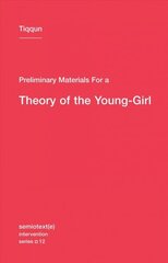 Preliminary Materials for a Theory of the Young-Girl, Volume 12 hind ja info | Ühiskonnateemalised raamatud | kaup24.ee