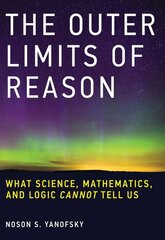 Outer Limits of Reason: What Science, Mathematics, and Logic Cannot Tell Us hind ja info | Majandusalased raamatud | kaup24.ee