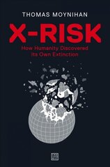 X-Risk: How Humanity Discovered Its Own Extinction цена и информация | Книги по экономике | kaup24.ee