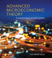 Advanced Microeconomic Theory: An Intuitive Approach with Examples цена и информация | Книги по экономике | kaup24.ee