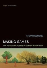 Making Games: The Politics and Poetics of Game Creation Tools hind ja info | Majandusalased raamatud | kaup24.ee