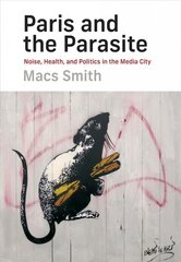 Paris and the Parasite: Noise, Health, and Politics in the Media City цена и информация | Книги по социальным наукам | kaup24.ee