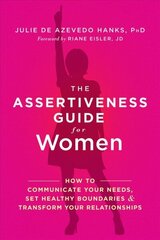 Assertiveness Guide for Women: How to Communicate Your Needs, Set Healthy Boundaries, and Transform Your Relationships цена и информация | Самоучители | kaup24.ee