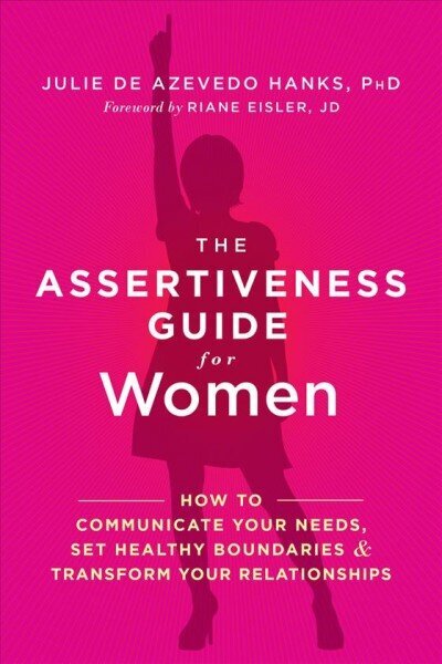 Assertiveness Guide for Women: How to Communicate Your Needs, Set Healthy Boundaries, and Transform Your Relationships hind ja info | Eneseabiraamatud | kaup24.ee