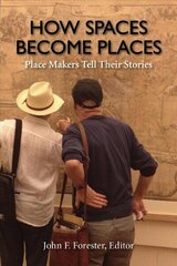 How Spaces Become Places: Place Makers Tell Their Stories hind ja info | Arhitektuuriraamatud | kaup24.ee