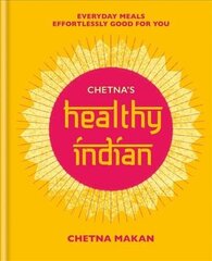 Chetna's Healthy Indian: Everyday family meals effortlessly good for you hind ja info | Retseptiraamatud  | kaup24.ee