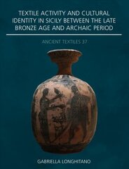 Textile Activity and Cultural Identity in Sicily Between the Late Bronze Age and Archaic Period цена и информация | Книги об искусстве | kaup24.ee