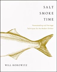 Salt Smoke Time: Homesteading and Heritage Techniques for the Modern Kitchen цена и информация | Книги рецептов | kaup24.ee