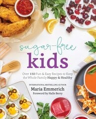 Sugar-free Kids: Over 150 Fun & Easy Recipes to Keep the Whole Family Happy & Healthy hind ja info | Retseptiraamatud | kaup24.ee