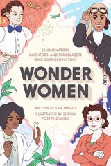 Wonder Women: 25 Innovators, Inventors, and Trailblazers Who Changed History цена и информация | Биографии, автобиогафии, мемуары | kaup24.ee