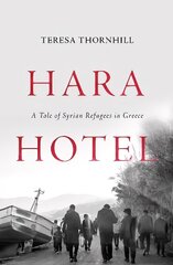 Hara Hotel: A Tale of Syrian Refugees in Greece hind ja info | Ühiskonnateemalised raamatud | kaup24.ee