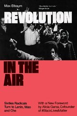 Revolution in the Air: Sixties Radicals Turn to Lenin, Mao and Che цена и информация | Книги по социальным наукам | kaup24.ee