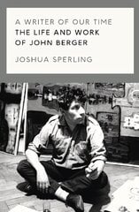 Writer of Our Time: The Life and Work of John Berger hind ja info | Elulooraamatud, biograafiad, memuaarid | kaup24.ee