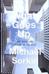 What Goes Up: The Right and Wrongs To the City цена и информация | Книги по архитектуре | kaup24.ee