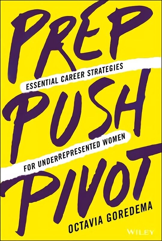 Prep, Push, Pivot - Essential Career Strategies for Underrepresented Women: Essential Career Strategies for Underrepresented Women цена и информация | Majandusalased raamatud | kaup24.ee