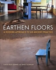 Earthen Floors: A Modern Approach to an Ancient Practice цена и информация | Книги по архитектуре | kaup24.ee