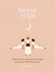 Moon Yoga: Poses, Flows and Rituals to Help You Move with the Moon цена и информация | Самоучители | kaup24.ee