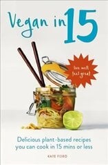 Vegan in 15: Delicious Plant-Based Recipes You Can Cook in 15 Minutes or Less цена и информация | Книги рецептов | kaup24.ee