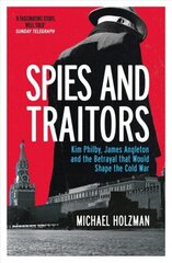 Spies and Traitors: Kim Philby, James Angleton and the Betrayal that Would Shape the Cold War цена и информация | Книги по социальным наукам | kaup24.ee