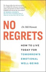 No Regrets: How to Live Today for Tomorrow's Emotional Well-Being цена и информация | Самоучители | kaup24.ee