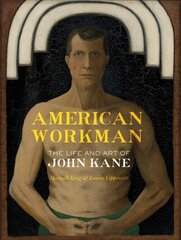 American Workman: The Life and Art of John Kane hind ja info | Elulooraamatud, biograafiad, memuaarid | kaup24.ee